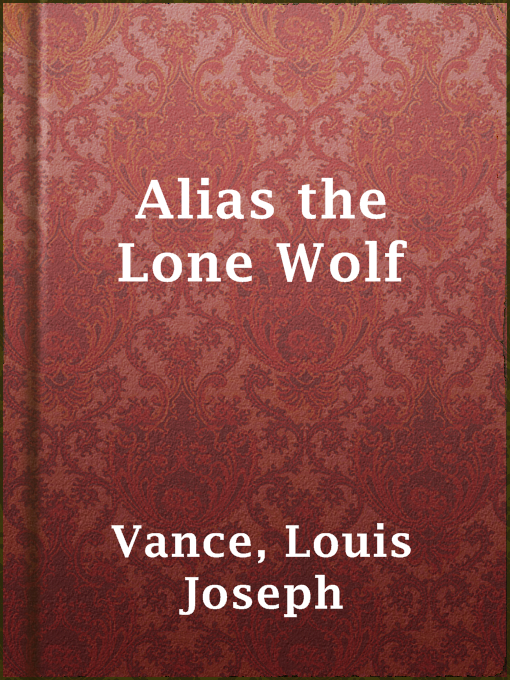 Title details for Alias the Lone Wolf by Louis Joseph Vance - Available